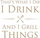 Discover That's What I Do I Drink And I Grill Things T-Shirt