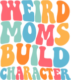 Discover Weird Moms Build Character Shirt, Mom Shirt, Mama Shirt