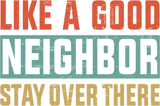 Discover Retro Color Like a Good Neighbor Stay Over There - Like A Good Neighbor Stay Over There - T-Shirt