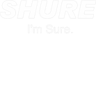 Discover Shure I'm Sure T-shirt