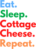 Discover Eat. Sleep. Cottage Cheese. Repeat. - Cottage Cheese - T-Shirt