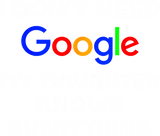 Discover I Don't Need Google, My Daughter Knows Everything T-Shirt