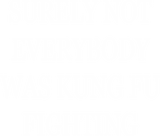 Discover Surely Not Everybody Was Kung Fu Fighting - Surely Not Everybody Was Kung Fu Fighti - T-Shirt