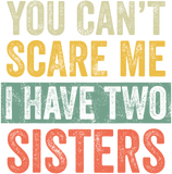 Discover You Can't Scare Me I Have Two Sisters | Brothers Gift T-Shirt