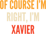 Discover Xavier Gifts, Of Course I'm Right, I'm Xavier T-Shirt
