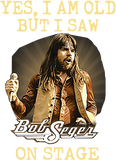 Discover Yes I Am Old But I Saw Bob Seger On Stage Fan  T-Shirt