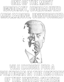 Discover Biden one of the most ignorant unqualified misleading uniform