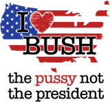 Discover I Love Bush The Pussy Not The President T-Shirt