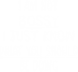 Discover I Am Not Bossy I Just Know What You Should Be Doing Funny T-Shirt