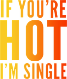 Discover If You're Hot I'm Single