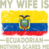 Discover My Wife is Ecuadorian Nothing Scares Me Funny Husband T-Shirt