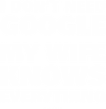 Discover I Don't Need Google My Wife Knows Everything Funny TShirts