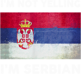 Discover I'm Not Yelling I'm Serbian T Shirt