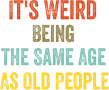 Discover Retro It's Weird Being The Same Age As Old People T-Shirt
