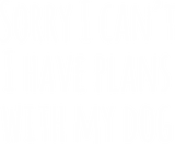 Discover Sorry I Can't I Have Plans With My Dog T-Shirt