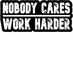 Discover Nobody Cares Work Harder Motivational Fitness Workout Gym - Nobody Cares Work Harder - Sticker