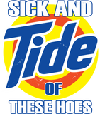 Discover Sick And Tide Of These Hoes T-Shirt