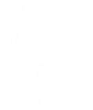 Discover Eat Sleep Roblox Repeat - Roblox - T-Shirt