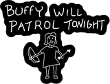 Discover Buffy Will Patrol on Black - Buffy The Vampire Slayer - Sticker
