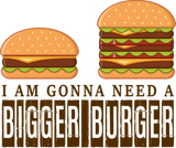 Discover I Am Gonna Need A Bigger Burger