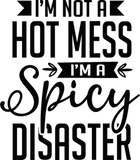 Discover I'm Not A Hot Mess I'm A Spicy Disaster
