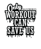 Discover Calisthenics Training "Only Workout can Save us"