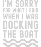 Discover I'm sorry for what I said when i was docking the boat T-Shirt