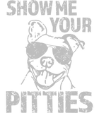 Discover Show Me Your Pitties Funny Pitbull Saying Shirt Pibble T Shirt