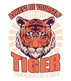 Discover Be Yourself Unless You're A Tiger Lover Be A Tiger Quote T Shirt