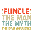Discover Funcle The Man The Myth The Bad Influence T Shirt