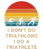 Discover I Don't Do Triathlons I Do A Triathlete T Shirt