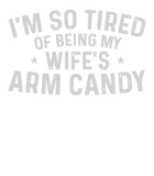 Discover Trophy Wife I'm So Tired Of Being My Wife's Arm Candy T Shirt