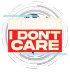 Discover Breaking News I Don't Care T-Shirt