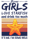 Discover Some Girls Love Starfish And Drink Too Much