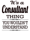 Discover It's A Consultant Thing You Wouldn't Understand