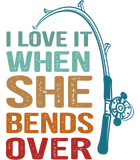Discover Men's T Shirt I Love It When She Bends Over