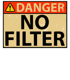 Discover Danger No Filter Warning Sign - Funny T-Shirt