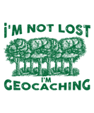 Discover I'm Not Lost I'm Geocaching - Geocache Gift
