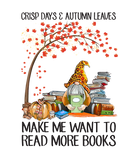 Discover Crisp Days And Autumn Leaves Make Me Want To Read More Books T-Shirt