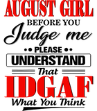 Discover August Girl Before You Judge Me Please Understand That IDGAF T-Shirt