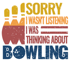 Discover Sorry I Wasn't Listening I Was Thinking About Bowling T-Shirt