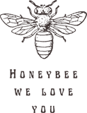 Discover Honeybee we love you! Save the Bees!