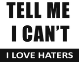 Discover Tell Me I Can't, I love haters