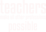 Discover Teachers Make All Other Professions Possible
