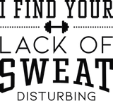 Discover I Find Your Lack Of Sweat Disturbing