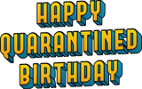 Discover Happy Quarantine Birthday Bday