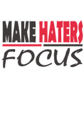 Discover MAKE HATERS FOCUS