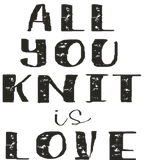 Discover All You Knit Is Love Knitting Sayings Gift Idea