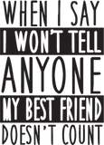 Discover Friend - When I say I won't tell anyone my best