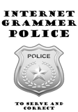 Discover INTERNET GRAMMER POLICE (Incorrect Spelling) (GAG)